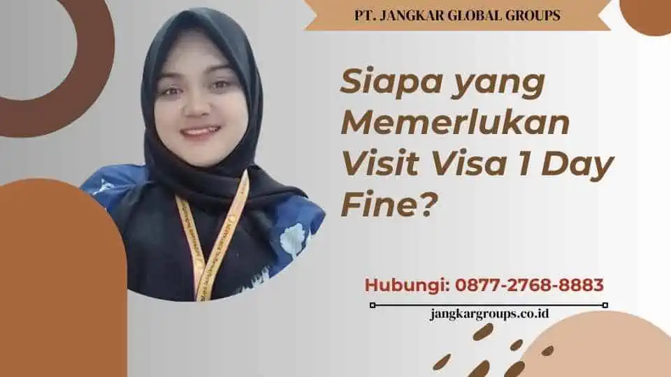 Siapa yang Memerlukan Visit Visa 1 Day Fine