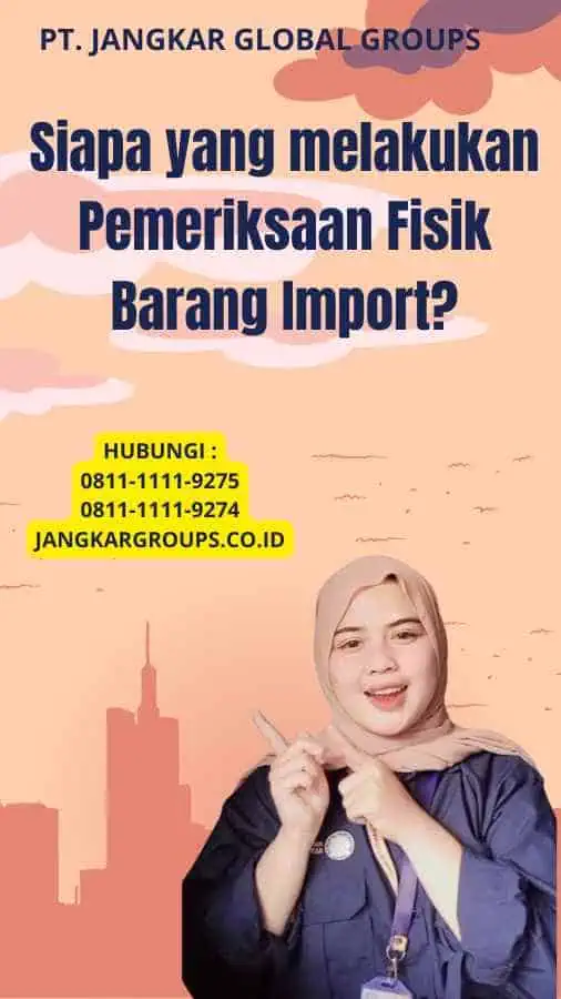 Siapa yang melakukan Pemeriksaan Fisik Barang Import?