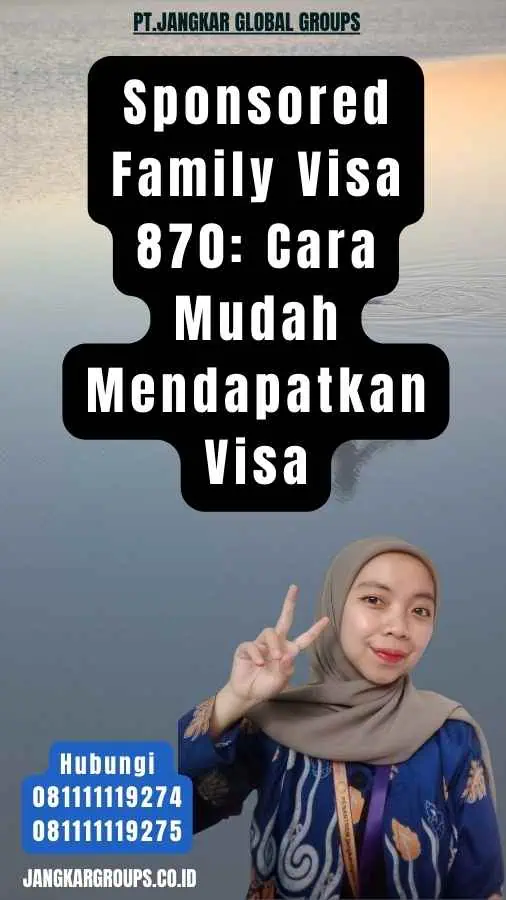 Sponsored Family Visa 870 Cara Mudah Mendapatkan Visa