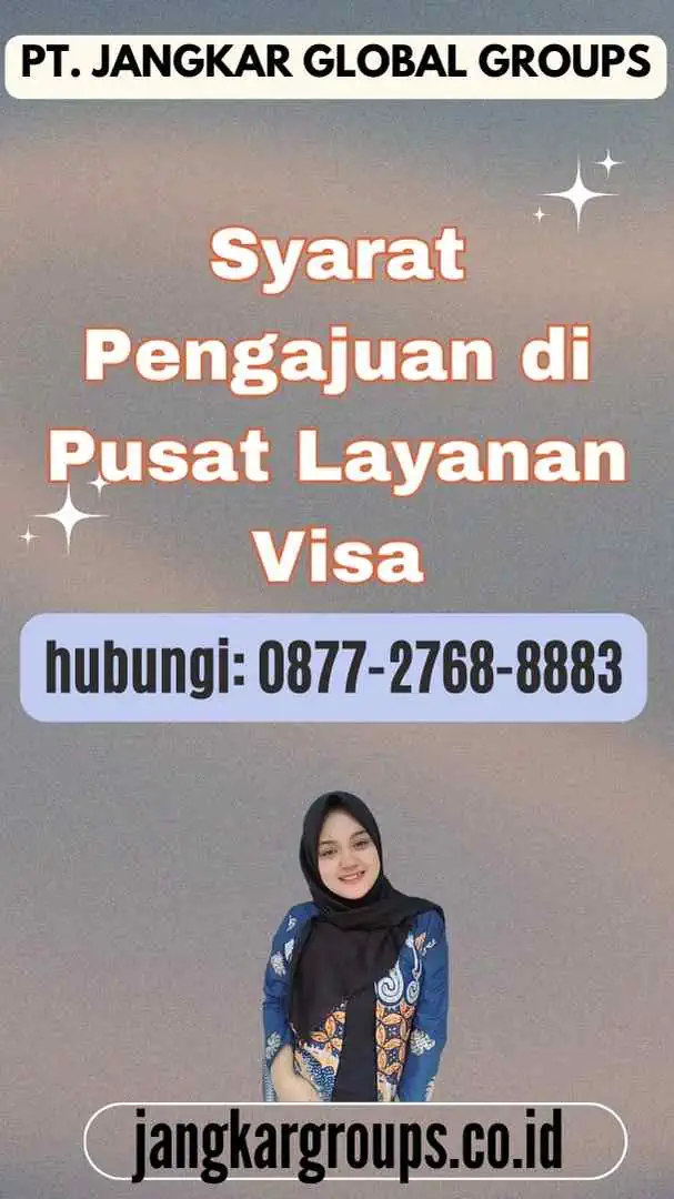 Syarat Pengajuan di Pusat Layanan Visa