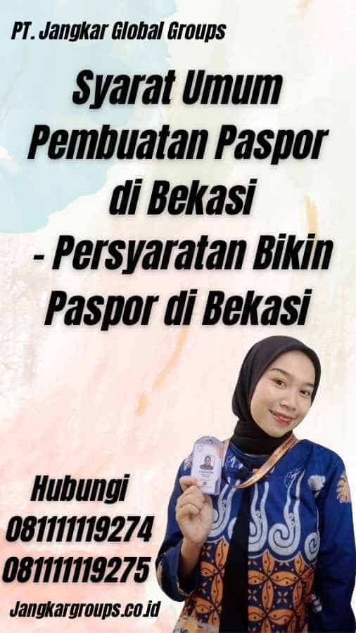 Syarat Umum Pembuatan Paspor di Bekasi - Persyaratan Bikin Paspor di Bekasi