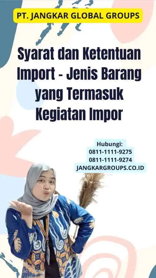 Syarat dan Ketentuan Import - Jenis Barang yang Termasuk Kegiatan Impor