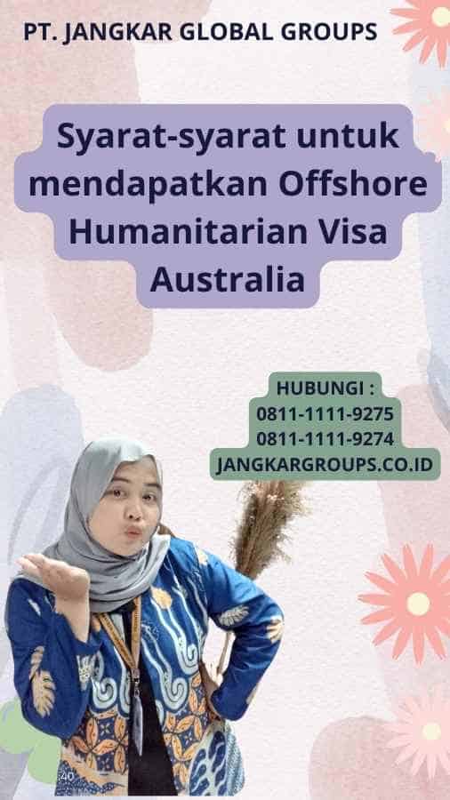 Syarat-syarat untuk mendapatkan Offshore Humanitarian Visa Australia