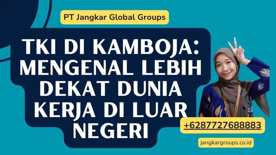 TKI Di Kamboja: Mengenal Lebih Dekat Dunia Kerja di Luar Negeri