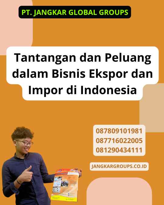 Tantangan dan Peluang dalam Bisnis Ekspor dan Impor di Indonesia