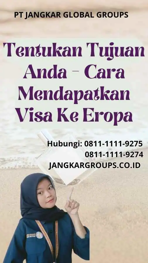 Tentukan Tujuan Anda Cara Mendapatkan Visa Ke Eropa