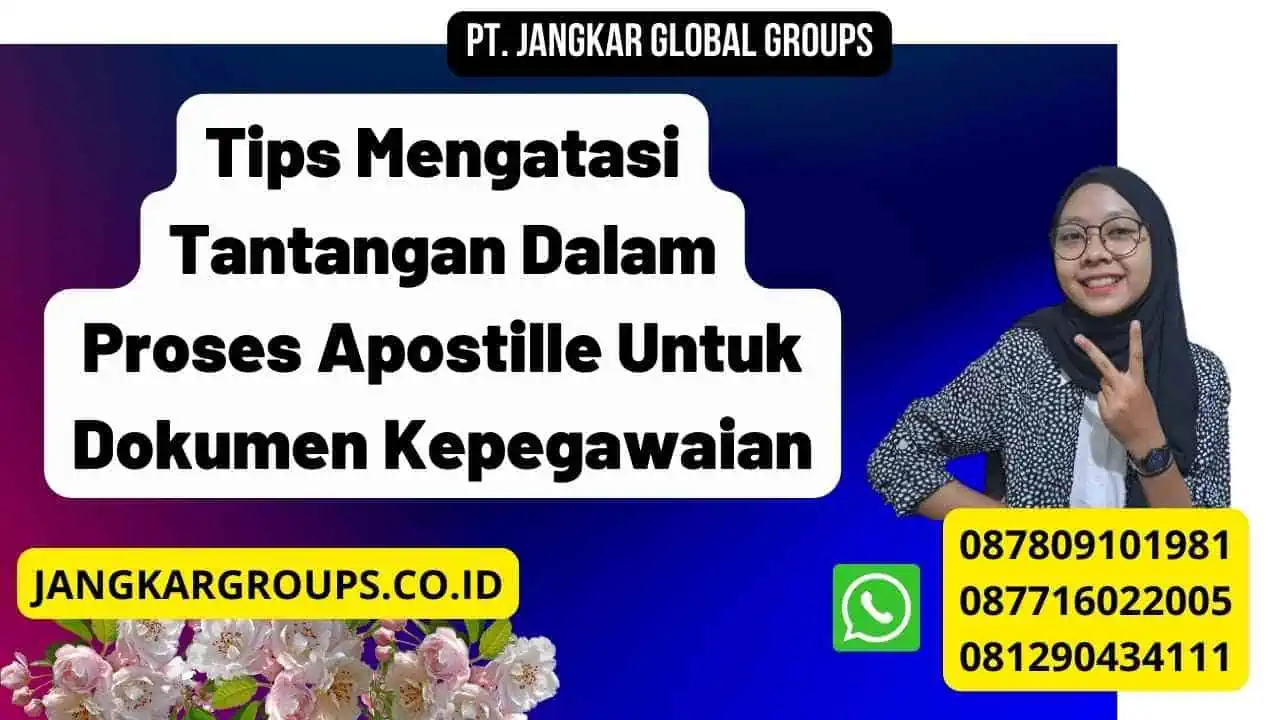 Tips Mengatasi Tantangan Dalam Proses Apostille Untuk Dokumen Kepegawaian