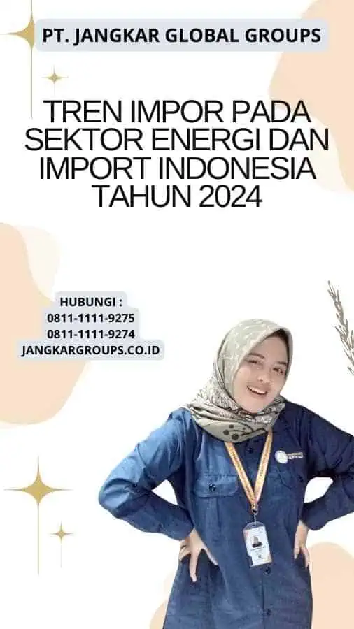 Tren Impor pada Sektor Energi Dan Import Indonesia Tahun 2024