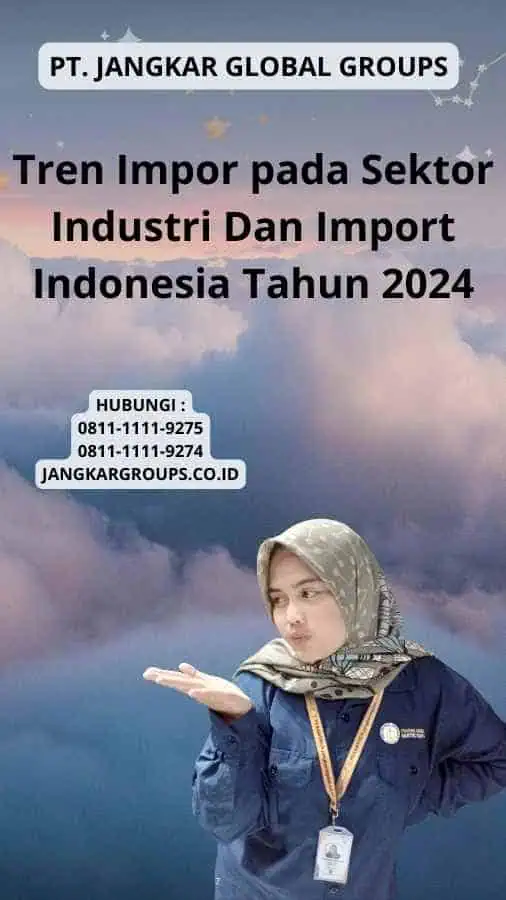 Tren Impor pada Sektor Industri Dan Import Indonesia Tahun 2024