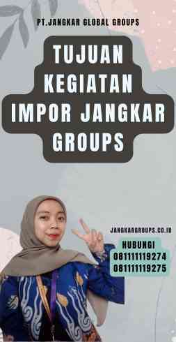 Tujuan Kegiatan Impor Jangkar Groups