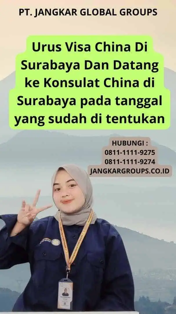 Urus Visa China Di Surabaya Dan Datang ke Konsulat China di Surabaya pada tanggal yang sudah di tentukan