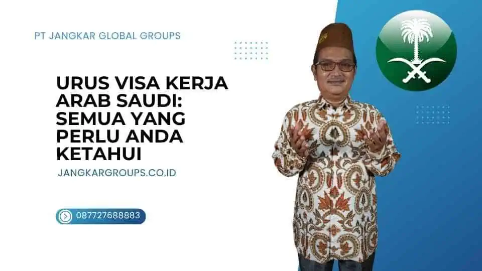 Urus Visa Kerja Arab Saudi Semua Yang Perlu Anda Ketahui