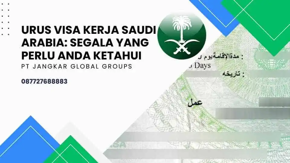 Urus Visa Kerja Saudi Arabia: Segala yang Perlu Anda Ketahui