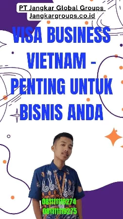 Visa Business Vietnam - Penting untuk Bisnis Anda