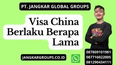 Visa China Berlaku Berapa Lama