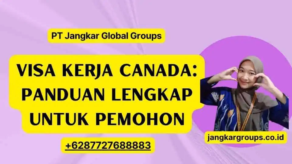 Visa Kerja Canada: Panduan Lengkap untuk Pemohon