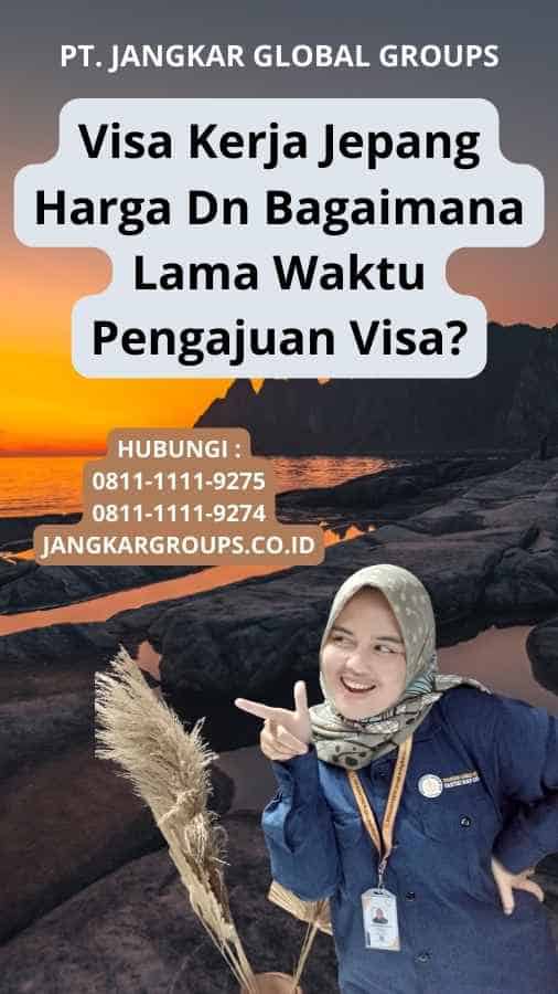 Visa Kerja Jepang Harga Dn Bagaimana Lama Waktu Pengajuan Visa?