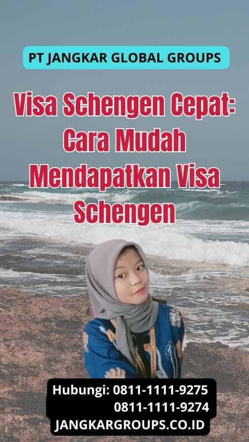 Visa Schengen Cepat: Cara Mudah Mendapatkan Visa Schengen