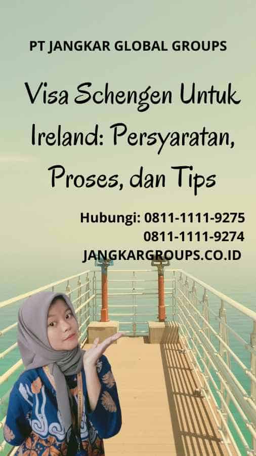 Visa Schengen Untuk Ireland Persyaratan, Proses, dan Tips 0811-1111-9274 JANGKARGROUPS.CO.ID