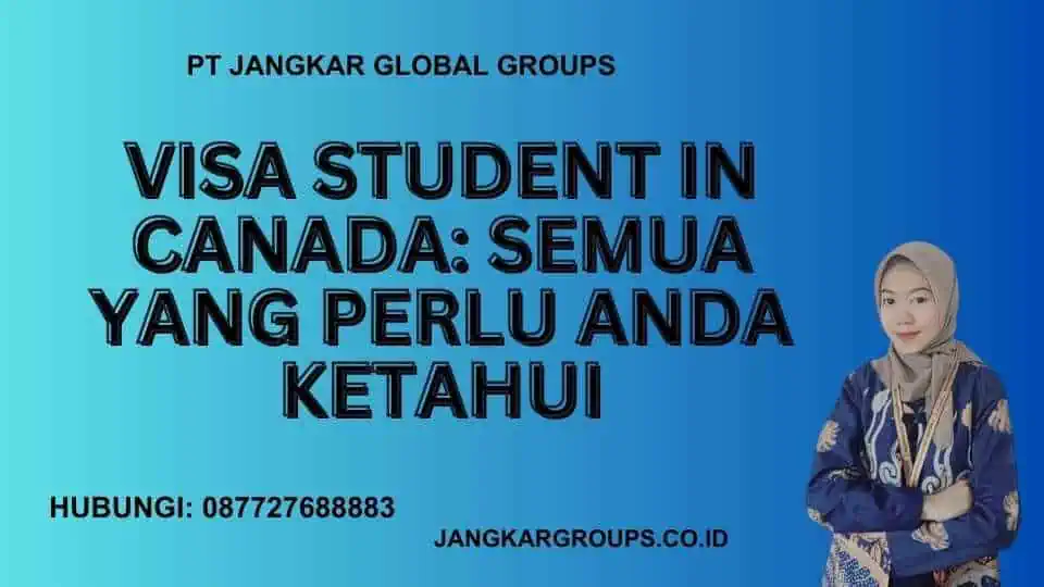 Visa Student In Canada: Semua yang Perlu Anda Ketahui