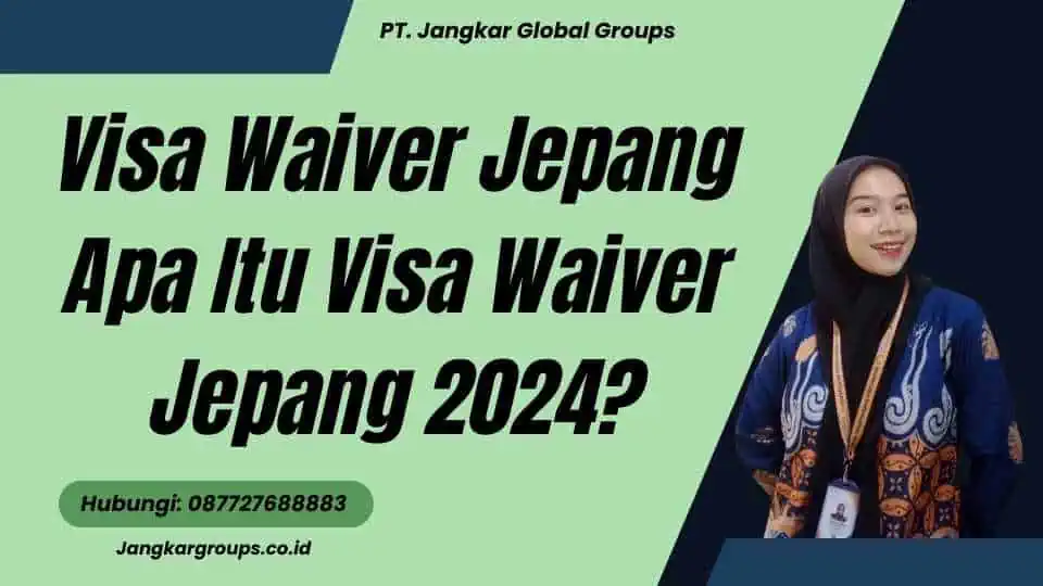 Visa Waiver Jepang Apa Itu Visa Waiver Jepang 2024?