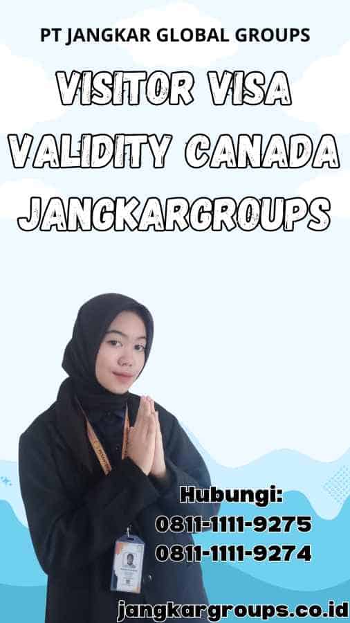 Visitor Visa Validity Canada Jangkargroups