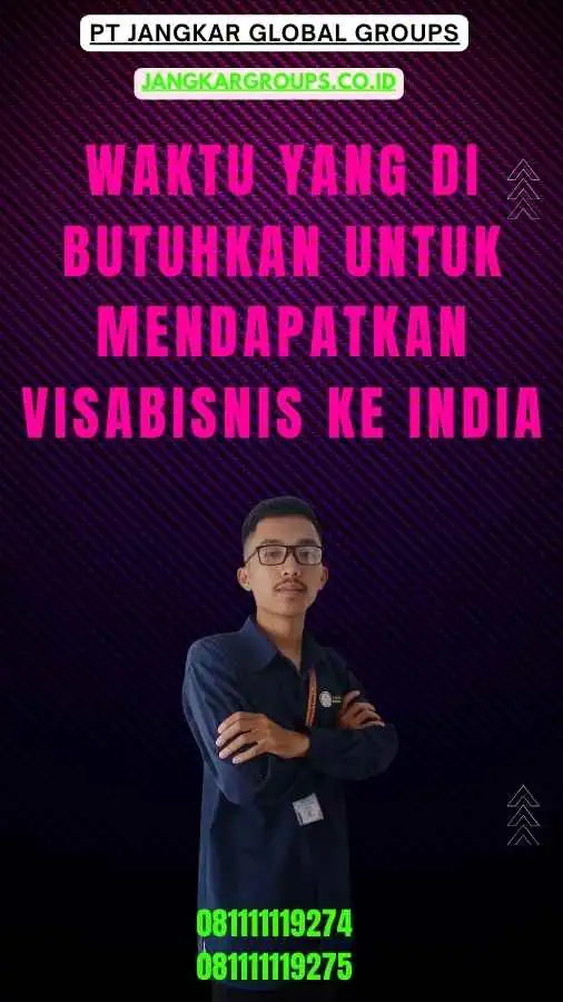 Waktu yang Di butuhkan untuk Mendapatkan VisaBisnis Ke India-Visa Bisnis Ke India: Panduan Lengkap untuk Pelaku Bisnis