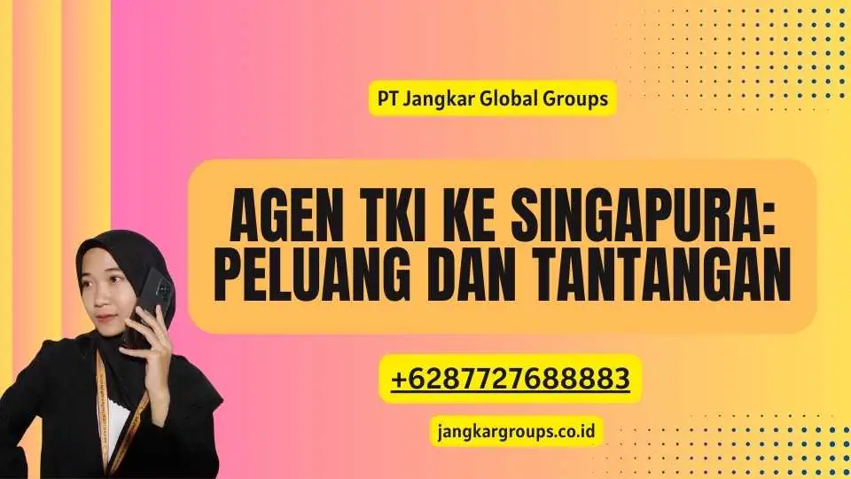 Agen TKI Ke Singapura: Peluang dan Tantangan