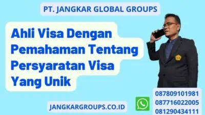 Ahli Visa Dengan Pemahaman Tentang Persyaratan Visa Yang Unik