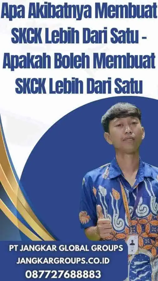 Apa Akibatnya Membuat SKCK Lebih Dari Satu - Apakah Boleh Membuat SKCK Lebih Dari Satu