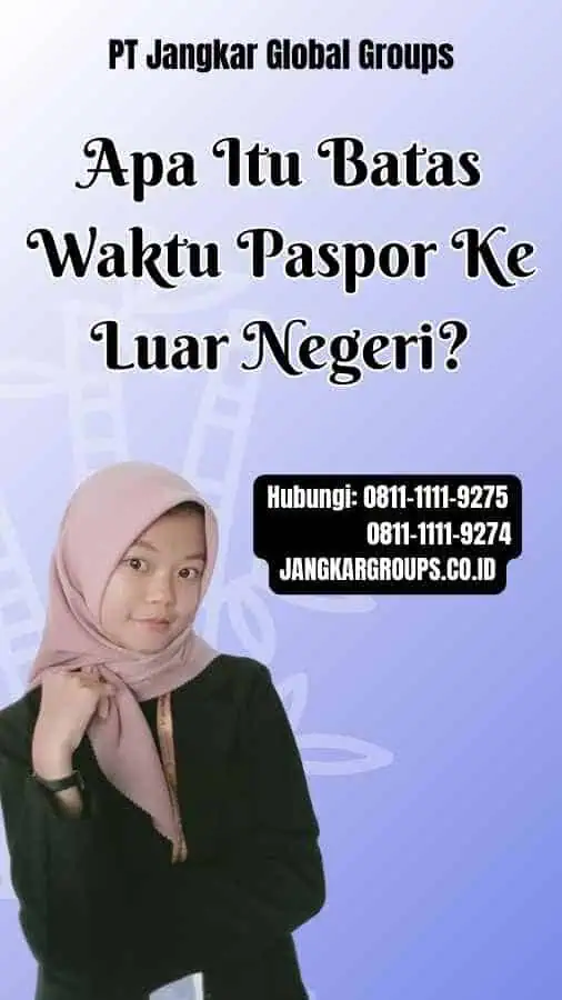 Apa Itu Batas Waktu Paspor Ke Luar Negeri