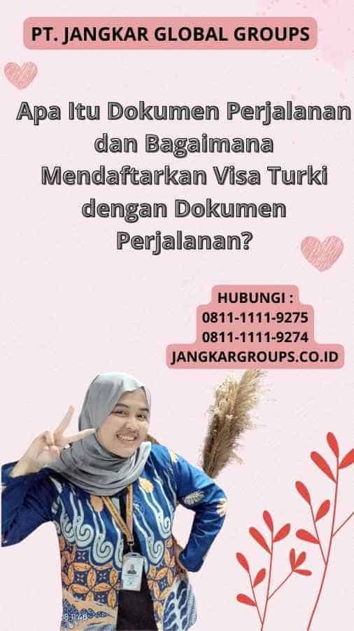 Apa Itu Dokumen Perjalanan dan Bagaimana Mendaftarkan Visa Turki dengan Dokumen Perjalanan?