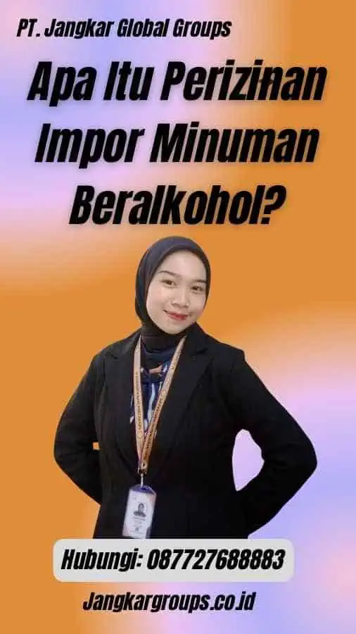 Apa Itu Perizinan Impor Minuman Beralkohol?