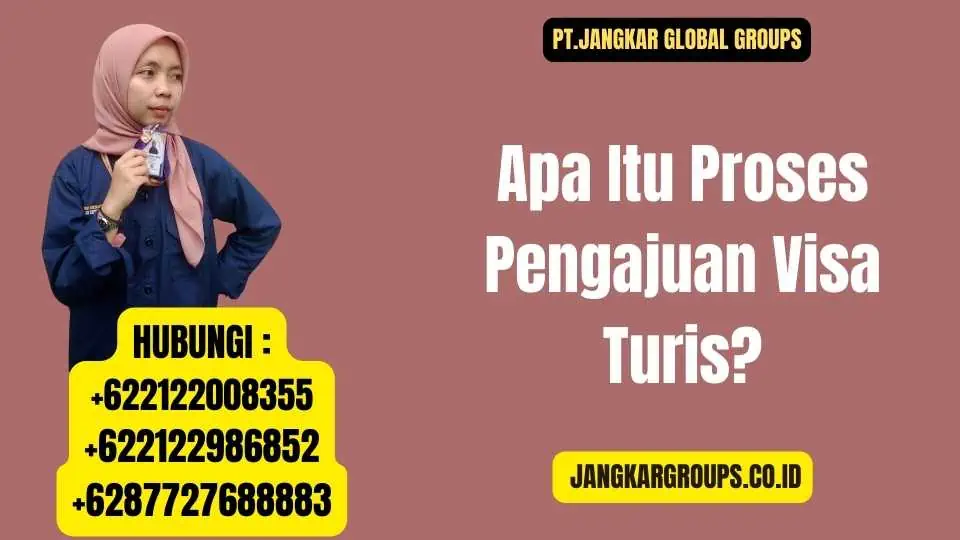 Apa Itu Proses Pengajuan Visa Turis