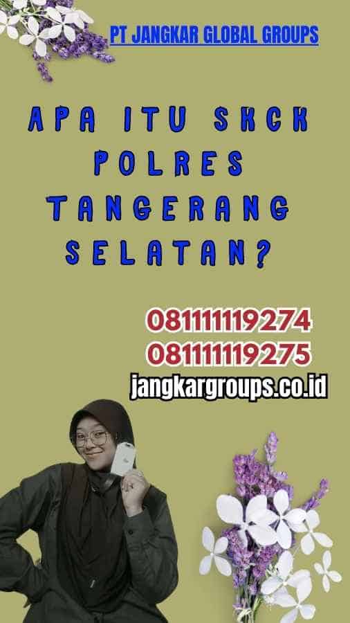 Apa Itu SKCK Polres Tangerang Selatan?