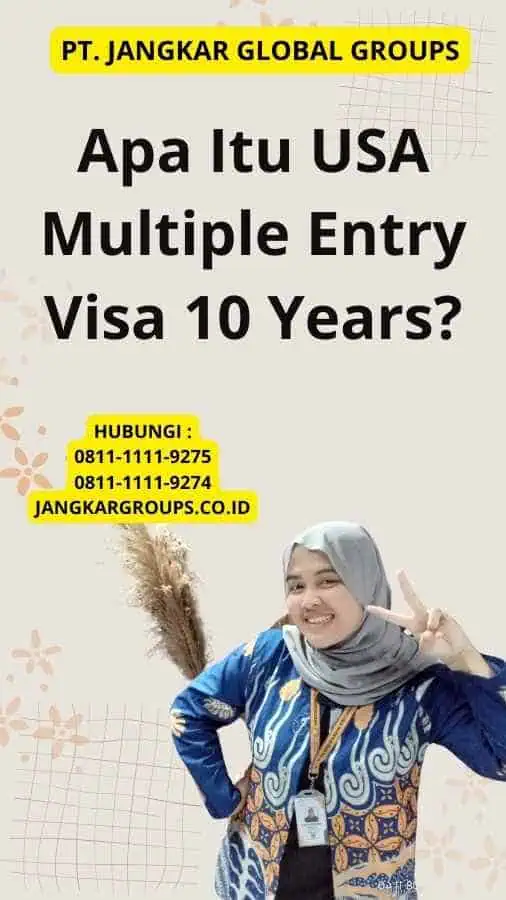 Apa Itu USA Multiple Entry Visa 10 Years?