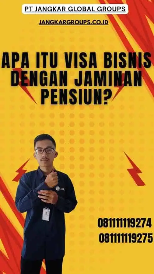 Apa Itu Visa Bisnis Dengan Jaminan Pensiun