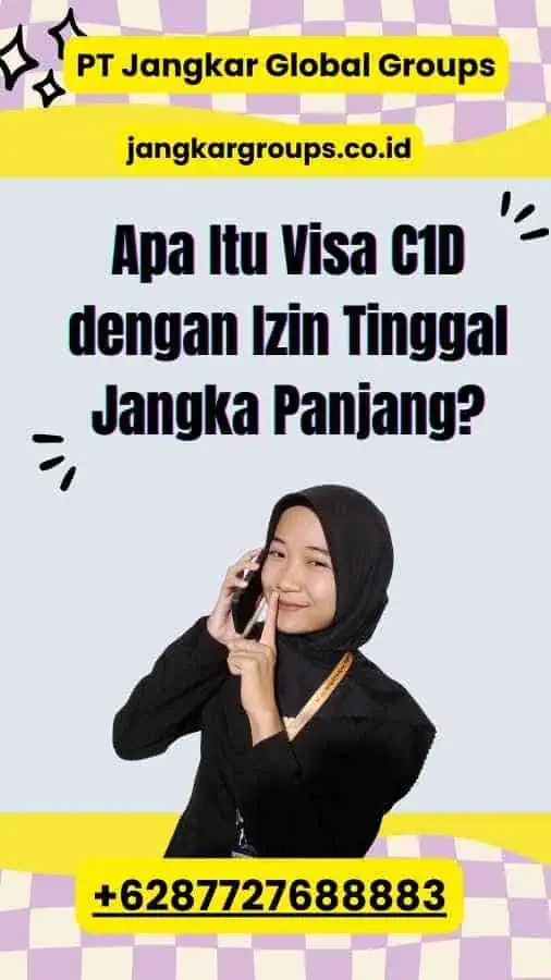 Apa Itu Visa C1D dengan Izin Tinggal Jangka Panjang?