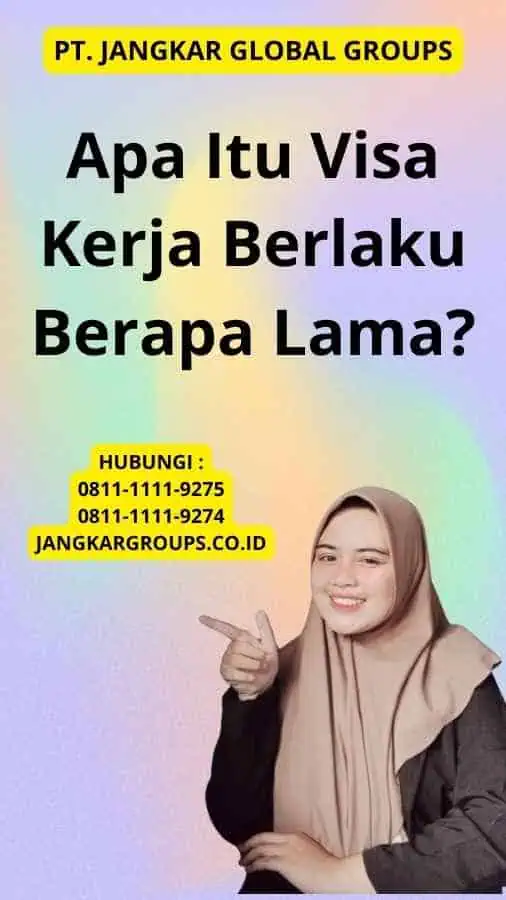 Apa Itu Visa Kerja Berlaku Berapa Lama?