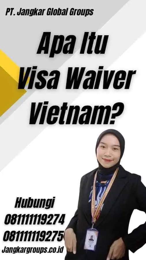 Apa Itu Visa Waiver Vietnam?