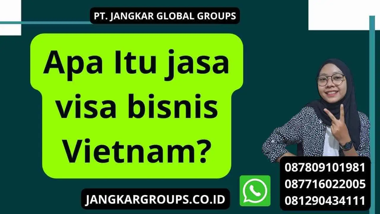 Apa Itu jasa visa bisnis Vietnam?