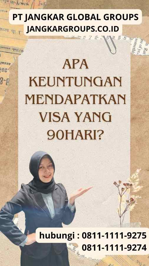 Apa Keuntungan Mendapatkan Visa yang 90Hari