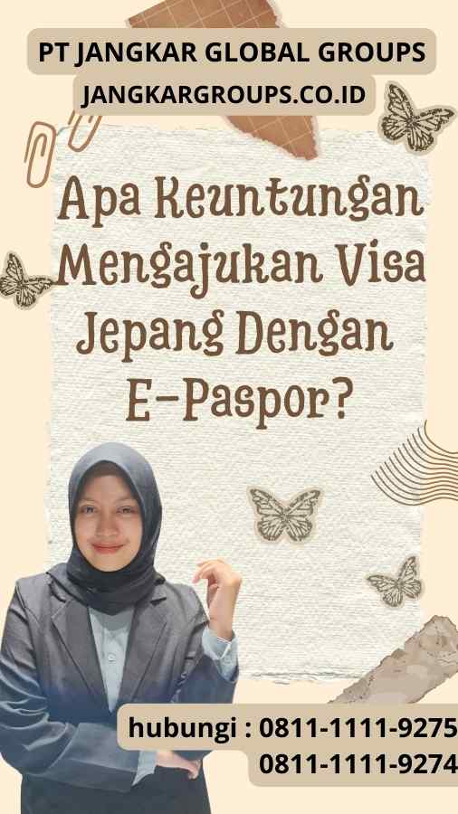 Apa Keuntungan Mengajukan Visa Jepang Dengan E-Paspor