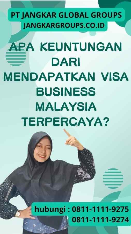 Apa Keuntungan dari Mendapatkan Visa Business Malaysia Terpercaya