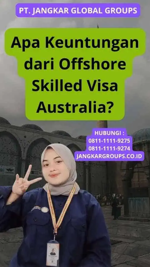 Apa Keuntungan dari Offshore Skilled Visa Australia?