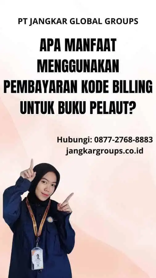 Apa Manfaat Menggunakan Pembayaran Kode Billing untuk Buku Pelaut?