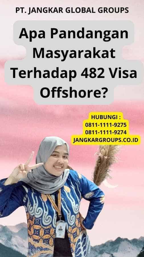 Apa Pandangan Masyarakat Terhadap 482 Visa Offshore?