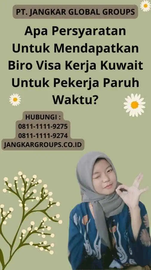 Apa Persyaratan Untuk Mendapatkan Biro Visa Kerja Kuwait Untuk Pekerja Paruh Waktu?