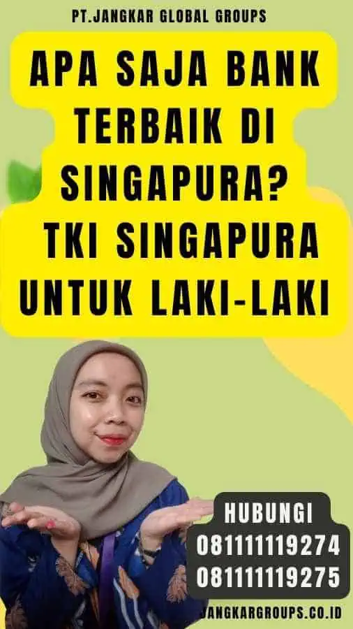 Apa Saja Bank Terbaik di Singapura TKI Singapura Untuk Laki-Laki