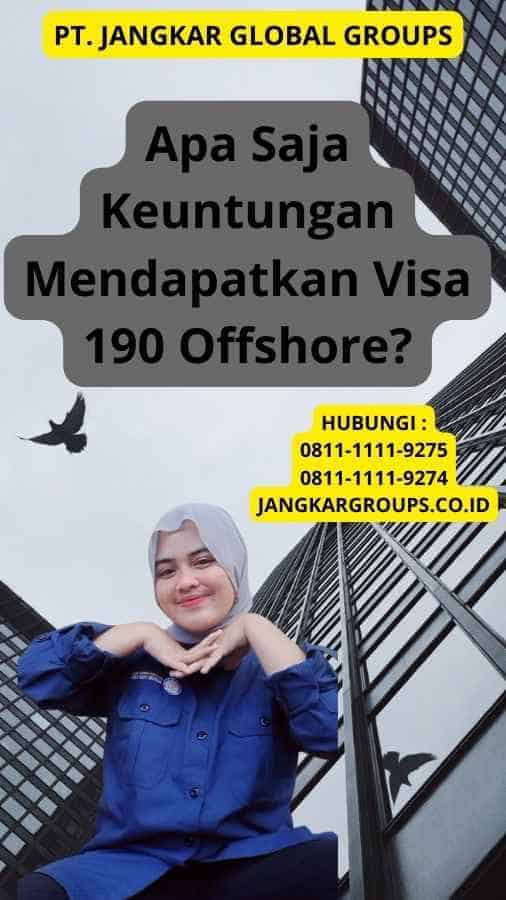 Apa Saja Keuntungan Mendapatkan Visa 190 Offshore?